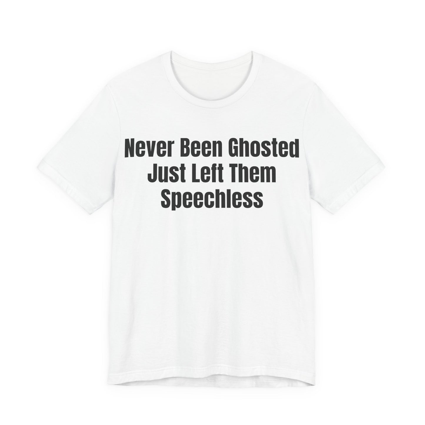 Never Been Ghosted Just Left Them Speechless Shirt - Funny Dating Tee - Sassy Confidence Shirt - Sarcastic Tee