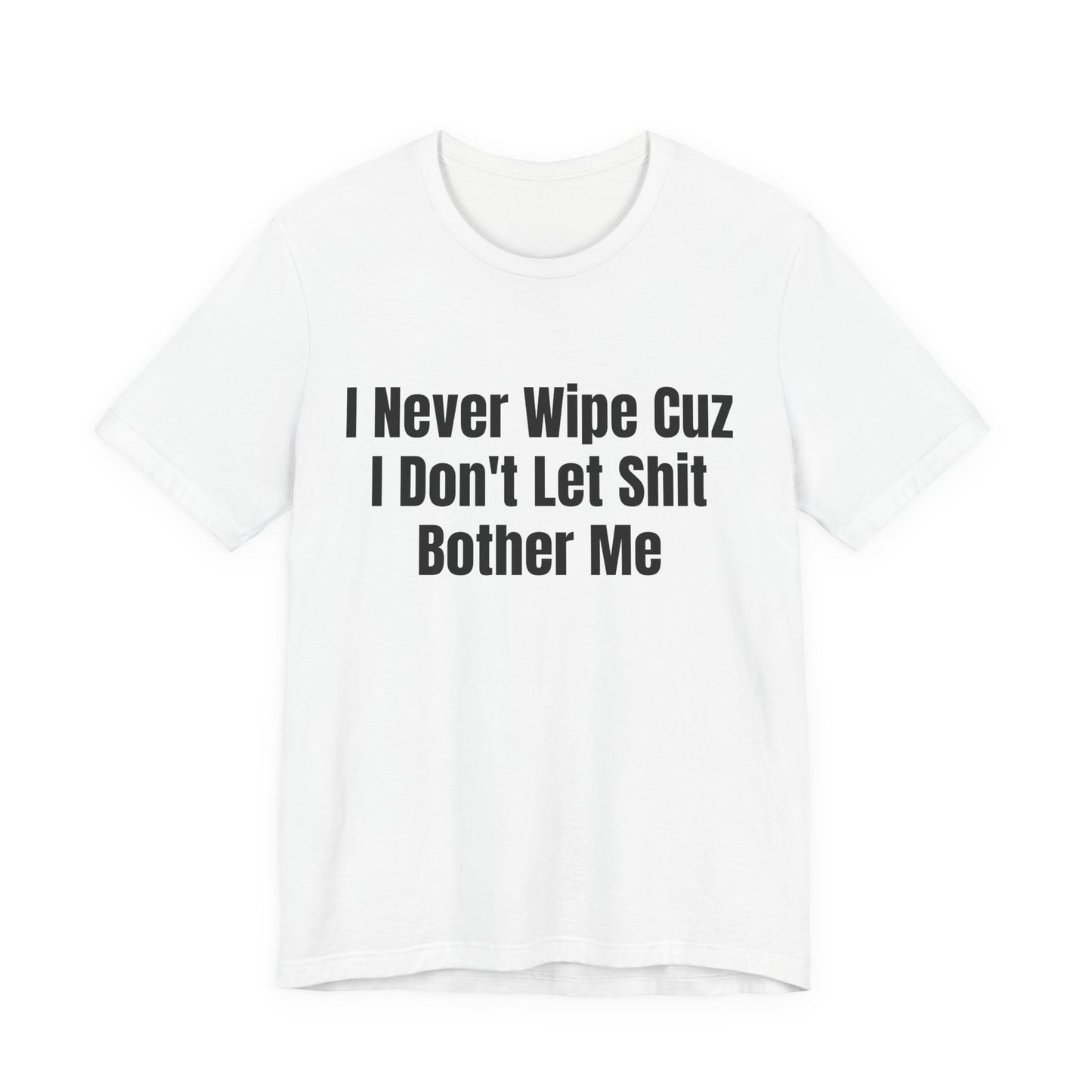 I Dont Let Shit Bother Me Shirt - Funny Sarcastic Tee - Adult Humor Shirt - Mood Shirt - Gag Gift