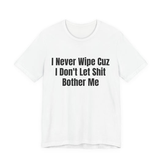I Dont Let Shit Bother Me Shirt - Funny Sarcastic Tee - Adult Humor Shirt - Mood Shirt - Gag Gift