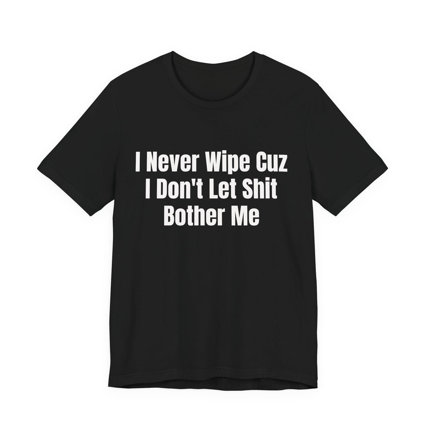 I Dont Let Shit Bother Me Shirt - Funny Sarcastic Tee - Adult Humor Shirt - Mood Shirt - Gag Gift