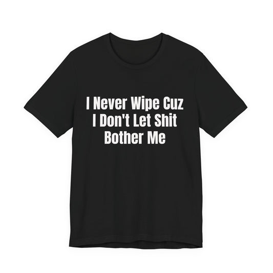 I Dont Let Shit Bother Me Shirt - Funny Sarcastic Tee - Adult Humor Shirt - Mood Shirt - Gag Gift