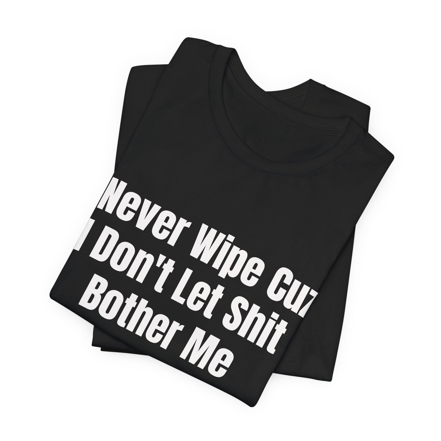 I Dont Let Shit Bother Me Shirt - Funny Sarcastic Tee - Adult Humor Shirt - Mood Shirt - Gag Gift