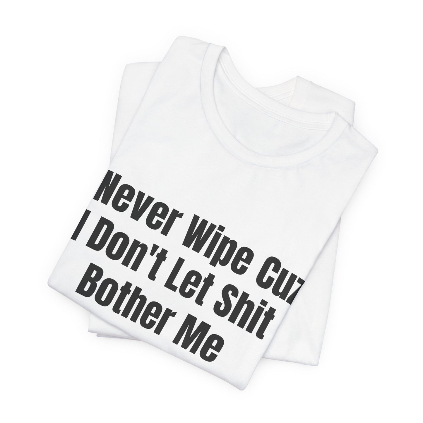I Dont Let Shit Bother Me Shirt - Funny Sarcastic Tee - Adult Humor Shirt - Mood Shirt - Gag Gift