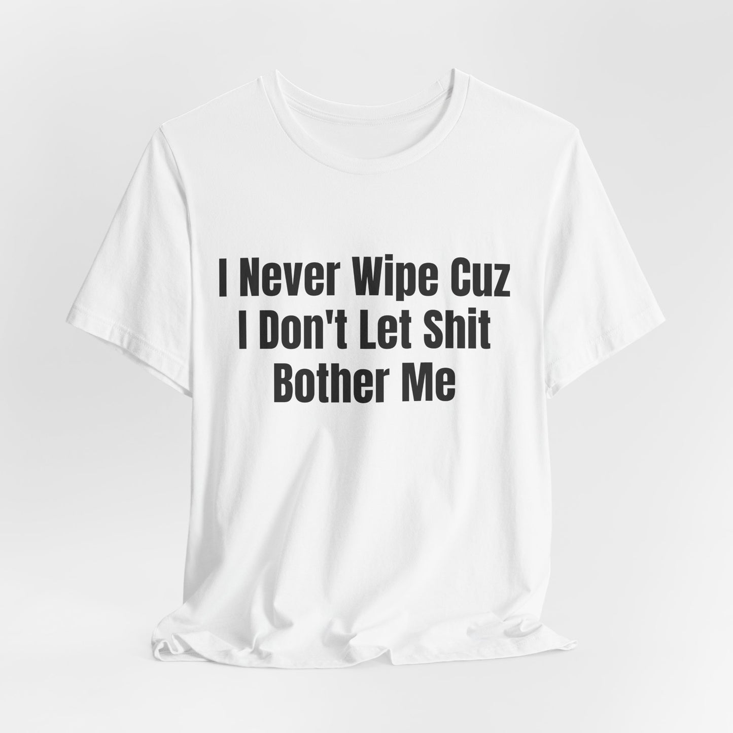 I Dont Let Shit Bother Me Shirt - Funny Sarcastic Tee - Adult Humor Shirt - Mood Shirt - Gag Gift
