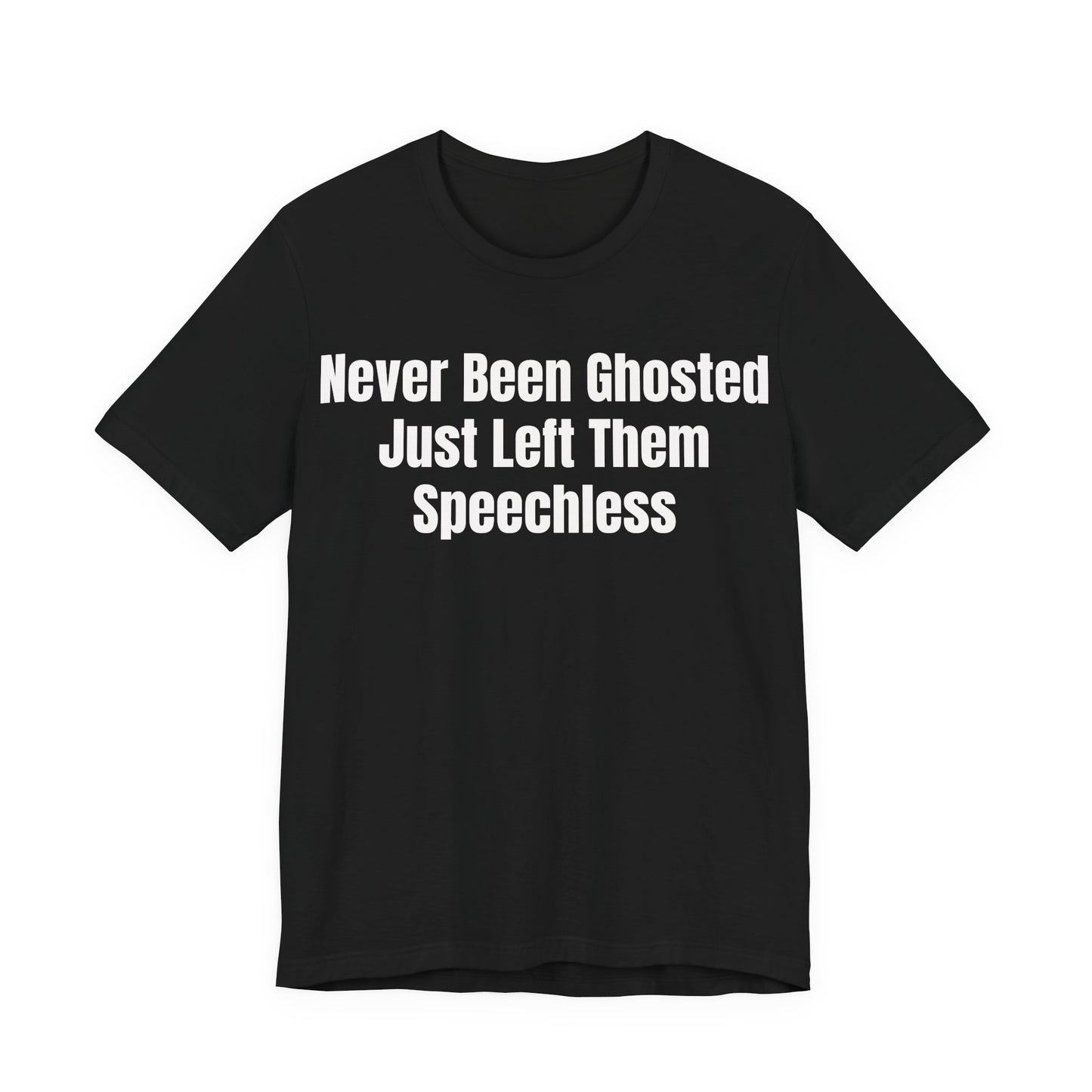 Never Been Ghosted Just Left Them Speechless Shirt - Funny Dating Tee - Sassy Confidence Shirt - Sarcastic Tee